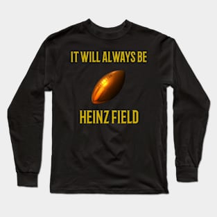 It Will Always Be Heinz Field Long Sleeve T-Shirt